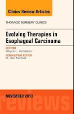 Evolving Therapies in Esophageal Carcinoma, An Issue of Thoracic Surgery Clinics