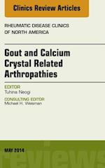 Gout and Calcium Crystal Related Arthropathies, An Issue of Rheumatic Disease Clinics