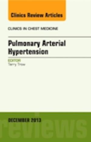 Pulmonary Arterial Hypertension, An Issue of Clinics in Chest Medicine