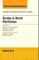 Stroke in Atrial Fibrillation, An Issue of Cardiac Electrophysiology Clinics