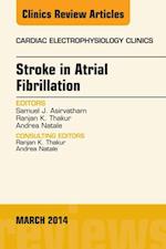 Stroke in Atrial Fibrillation, An Issue of Cardiac Electrophysiology Clinics