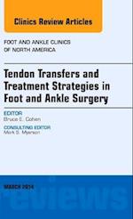 Tendon Transfers and Treatment Strategies in Foot and Ankle Surgery, An Issue of Foot and Ankle Clinics of North America