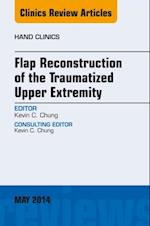 Flap Reconstruction of the Traumatized Upper Extremity, An Issue of Hand Clinics