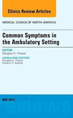 Common Symptoms in the Ambulatory Setting , An Issue of Medical Clinics