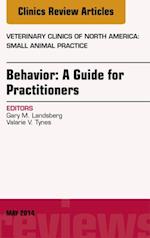 Behavior: A Guide For Practitioners, An Issue of Veterinary Clinics of North America: Small Animal Practice, E-Book