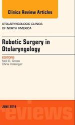Robotic Surgery in Otolaryngology (TORS), An Issue of Otolaryngologic Clinics of North America