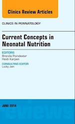 Current Concepts in Neonatal Nutrition, An Issue of Clinics in Perinatology