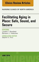 Facilitating Aging in Place: Safe, Sound, and Secure, An Issue of Nursing Clinics