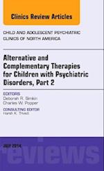 Alternative and Complementary Therapies for Children with Psychiatric Disorders, Part 2, An Issue of Child and Adolescent Psychiatric Clinics of North America