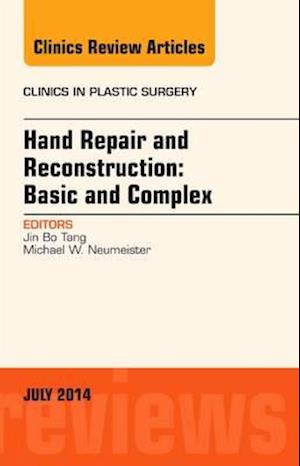 Hand Repair and Reconstruction: Basic and Complex, An Issue of Clinics in Plastic Surgery