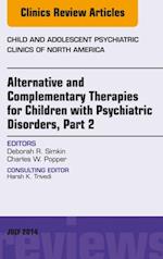 Alternative and Complementary Therapies for Children with Psychiatric Disorders, Part 2, An Issue of Child and Adolescent Psychiatric Clinics of North America, E-Book