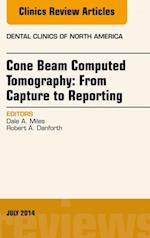 Cone Beam Computed Tomography: From Capture to Reporting, An Issue of Dental Clinics of North America