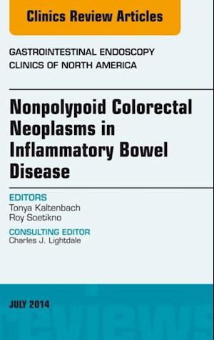 Nonpolypoid Colorectal Neoplasms in Inflammatory Bowel Disease, An Issue of Gastrointestinal Endoscopy Clinics