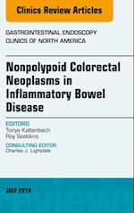 Nonpolypoid Colorectal Neoplasms in Inflammatory Bowel Disease, An Issue of Gastrointestinal Endoscopy Clinics