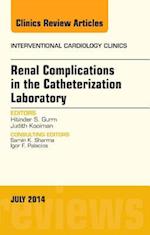 Renal Complications in the Catheterization Laboratory, An Issue of Interventional Cardiology Clinics
