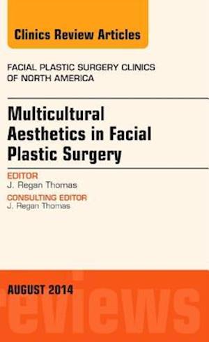 Multicultural Aesthetics in Facial Plastic Surgery, An Issue of Facial Plastic Surgery Clinics of North America