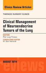 Clinical Management of Neuroendocrine Tumors of the Lung, An Issue of Thoracic Surgery Clinics