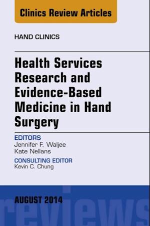 Health Services Research and Evidence-Based Medicine in Hand Surgery, An Issue of Hand Clinics