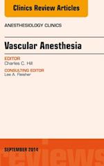 Vascular Anesthesia, An Issue of Anesthesiology Clinics
