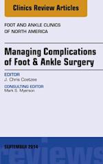 Managing Complications of Foot and Ankle Surgery, An Issue of Foot and Ankle Clinics of North America
