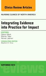 Integrating Evidence into Practice for Impact, An Issue of Nursing Clinics of North America