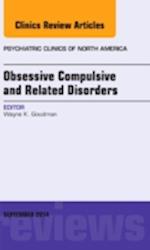 Obsessive Compulsive and Related Disorders, An Issue of Psychiatric Clinics of North America