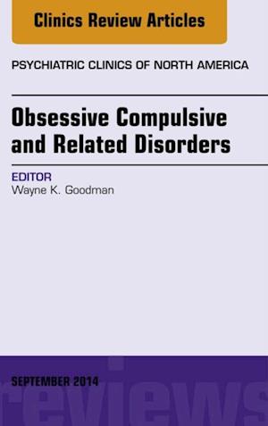 Obsessive Compulsive and Related Disorders, An Issue of Psychiatric Clinics of North America