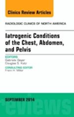 Iatrogenic Conditions of the Chest, Abdomen, and Pelvis, An Issue of Radiologic Clinics of North America