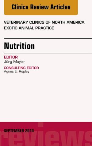 Nutrition, An Issue of Veterinary Clinics of North America: Exotic Animal Practice