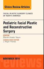 Pediatric Facial Plastic and Reconstructive Surgery, An Issue of Facial Plastic Surgery Clinics of North America