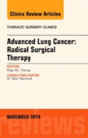 Advanced Lung Cancer: Radical Surgical Therapy, An Issue of Thoracic Surgery Clinics