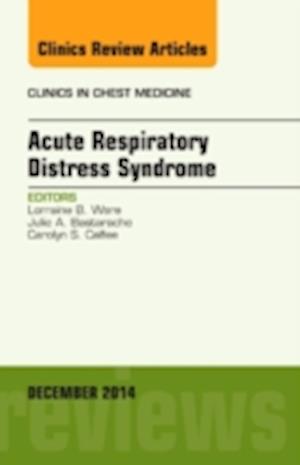 Acute Respiratory Distress Syndrome, An Issue of Clinics in Chest Medicine