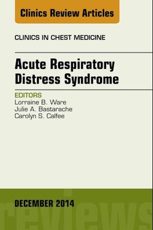 Acute Respiratory Distress Syndrome, An Issue of Clinics in Chest Medicine