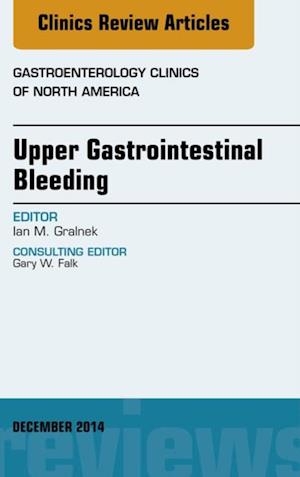 Upper Gastrointestinal Bleeding, An issue of Gastroenterology Clinics of North America