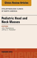 Pediatric Head and Neck Masses, An Issue of Otolaryngologic Clinics of North America