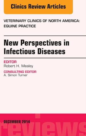 New Perspectives in Infectious Diseases, An Issue of Veterinary Clinics of North America: Equine Practice