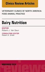 Dairy Nutrition, An Issue of Veterinary Clinics of North America: Food Animal Practice