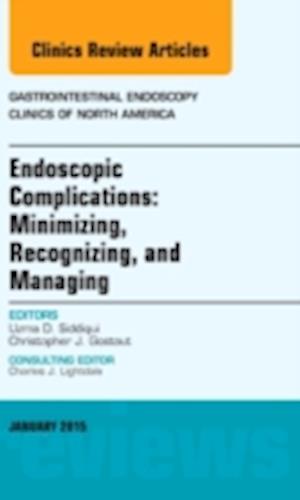 Minimizing, Recognizing, and Managing Endoscopic Adverse Events, An Issue of Gastrointestinal Endoscopy Clinics