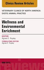 Wellness and Environmental Enrichment, An Issue of Veterinary Clinics of North America: Exotic Animal Practice