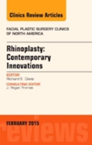 Rhinoplasty: Contemporary Innovations, An Issue of Facial Plastic Surgery Clinics of North America