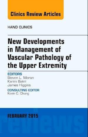 New Developments in Management of Vascular Pathology of the Upper Extremity, An Issue of Hand Clinics