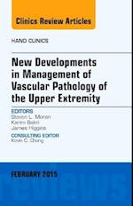 New Developments in Management of Vascular Pathology of the Upper Extremity, An Issue of Hand Clinics