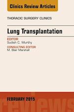 Lung Transplantation, An Issue of Thoracic Surgery Clinics