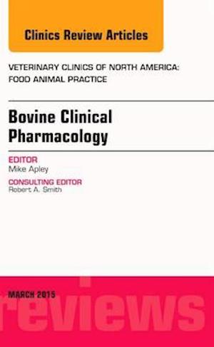 Bovine Clinical Pharmacology, An Issue of Veterinary Clinics of North America: Food Animal Practice