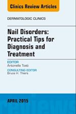 Nail Disorders: Practical Tips for Diagnosis and Treatment, An Issue of Dermatologic Clinics
