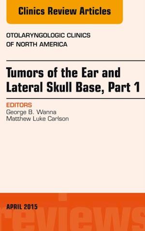 Tumors of the Ear and Lateral Skull Base: Part 1, An Issue of Otolaryngologic Clinics of North America