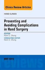 Preventing and Avoiding Complications in Hand Surgery, An Issue of Hand Clinics