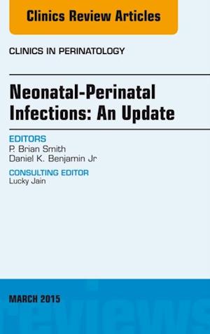 Neonatal-Perinatal Infections: An Update, An Issue of Clinics in Perinatology