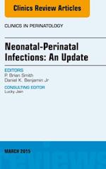 Neonatal-Perinatal Infections: An Update, An Issue of Clinics in Perinatology