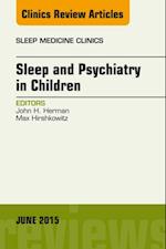 Sleep and Psychiatry in Children, An Issue of Sleep Medicine Clinics
